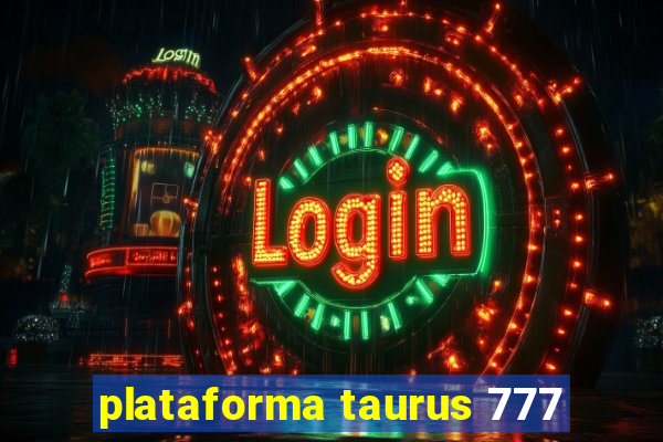 plataforma taurus 777